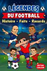 Légendes Du Football Histoire des Plus Grandes Stars du Foot Faits Extraordinaires pour Enfants Leçons pour Développer la Confiance en Soi Découvertes Amusantes 3 Bonus Édition COULEUR. cover image