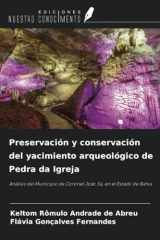 Preservación y conservación del yacimiento arqueológico de Pedra da Igreja: Análisis del Municipio de Coronel João Sá, en el Estado de Bahía (Spanish Edition) cover image