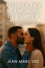 Au-delà des 5 langages de l’amour: 12 semaines, neurosciences et styles d’attachement pour un couple durable, 60 exercices et scripts en bonus (French Edition) cover image