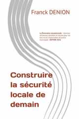 Construire la sécurité locale de demain: La prévention situationnelle : réponses anciennes, actuelles et futures pour les élus et les responsables de police municipale (French Edition) cover image