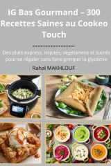 IG Bas Gourmand – 300 Recettes Saines au Cookeo Touch: Des plats express, mijotés, végétariens et sucrés pour se régaler sans faire grimper la glycémie cover image