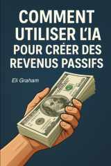Comment utiliser l’IA pour créer des revenus passifs (French Edition) cover image