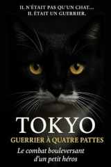 Tokyo, Guerrier à quatre pattes : Le combat d'un petit Héros: Une histoire de courage, de résilience et d'amour inconditionnel (French Edition) cover image