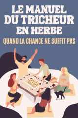 Le Manuel du Tricheur en Herbe : Quand la chance ne suffit pas: 100 Techniques Ingénieuses et Hilarantes | Cadeau Fun pour Amateurs de Jeux (French Edition) cover image