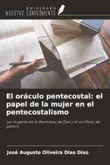 El oráculo pentecostal: el papel de la mujer en el pentecostalismo: Las mujeres en la Asamblea de Dios y el conflicto de género (Spanish Edition) cover image