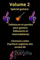 Volume 2 - Recueil de tablatures et paroles de chansons cultes en anglais des années 80 pour Guitare: Pour Débutants et intermédiaires avec notes ... de tablatures et de paroles spécial guitare) cover image