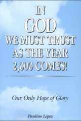 In God We Must Trust as the Year 2000 Comes! Our Only Hope for Glory cover image