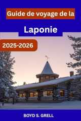 Guide de voyage de la Laponie 2025-2026: À la découverte de la nature arctique de la Finlande, entre neige, lumières et aventures sans fin (French Edition) cover image