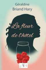 La fleur de l'hôtel: Roman feelgood : Maire, femme de chambre, illustratrice : Héléna collectionne les vies. La prochaine sera la sienne. (French Edition) cover image