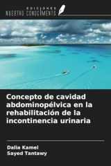 Concepto de cavidad abdominopélvica en la rehabilitación de la incontinencia urinaria (Spanish Edition) cover image