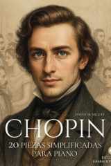Chopin 20 Piezas Simplificadas para Piano: Arreglos sencillos y expresivos con ilustraciones, contexto histórico y audios de referencia. cover image