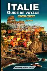 ITALIE GUIDE DE VOYAGE 2026-2027: Explorer Rome, Florence, Venise, Milan et Naples conseils d'initiés, trésors cachés, escapades sur la côte amalfitaine et merveilles toscanes (French Edition) cover image