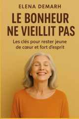 LE BONHEUR NE VIEILLIT PAS: Les clés pour rester jeune de cœur et fort d’esprit (French Edition) cover image
