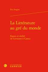 La Litterature Au GRE Du Monde Espace Et Realite de Cervantes a Camus cover image