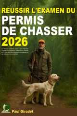 Réussir L'Examen Du Permis De Chasser: Le Manuel Complet 2-en-1 pour Aborder l’Examen en Confiance | Maîtrisez la Théorie en 7 Jours avec des ... et des Solutions Commentées (French Edition) cover image