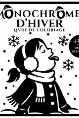 Monochrome d’Hiver Livre de Coloriage: + 50 silhouettes audacieuses et relaxantes : paysages enneigés, cabanes chaleureuses, animaux de la forêt et ... adolescents et tous âges (French Edition) cover image