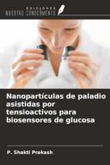 Nanopartículas de paladio asistidas por tensioactivos para biosensores de glucosa (Spanish Edition) cover image