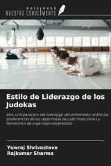 Estilo de Liderazgo de los Judokas: Una comparación del liderazgo del entrenador sobre las preferencias de los deportistas de judo masculinos y femeninos de nivel interuniversitario (Spanish Edition) cover image