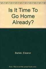 Is It Time To Go Home Already? cover image