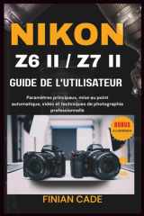 Nikon Z6 II / Z7 II Guide de l'Utilisateur - Le manuel complet étape par étape pour les photographes et vidéastes cover image