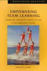 Empowering Team Learning Enabling Ordinary People to Do Extraordinary Things cover image