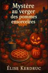 Mystère au verger des pommes ensorcelées - Entre cidre chaud, secrets enfouis et pommes gravées, un cosy mystery breton envoûtant. cover image