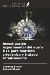 Investigación experimental del acero H11 para matrices criogénico y tratado térmicamente (Spanish Edition) cover image