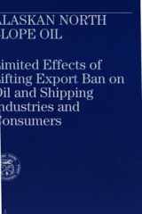 Alaska North Slope Oil Limited Effects of Lifting Export Ban on Oil and Shipping Industries and Consumers cover image