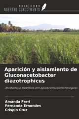 Aparición y aislamiento de Gluconacetobacter diazotrophicus: Una bacteria endofítica con aplicaciones biotecnológicas (Spanish Edition) cover image