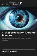 Y si el ordenador fuera un hombre: Enfoque conductual de las máquinas y los seres humanos (Spanish Edition) cover image