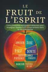 Le Fruit de l'Esprit - Livre d'histoires bibliques chrétiennes pour enseigner Galates 5:22-23 aux enfants dans la vie quotidienne cover image