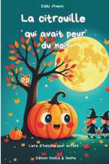 La Citrouille qui avait peur du noir - Une histoire tendre et rassurante pour aider les enfants à dépasser leurs peurs et à découvrir la magie de la nuit. cover image
