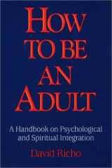 How to Be an Adult: A Handbook on Psychological and Spiritual Integration cover image