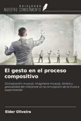El gesto en el proceso compositivo: Composición musical, imaginería musical, timbre y gestualidad del intérprete en la concepción de la música experimental (Spanish Edition) cover image