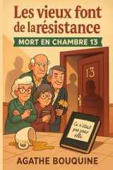 Les vieux font de la résistance - Mort en chambre 13 - Un cosy crime tendre, drôle et caustique, où l'âge n'empêche pas de flairer le crime... surtout quand le danger se cache derrière des portes bien familières. cover image
