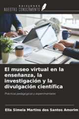 El museo virtual en la enseñanza, la investigación y la divulgación científica: Prácticas pedagógicas y experimentales (Spanish Edition) cover image