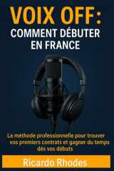Voix off - Comment débuter en France; La méthode professionnelle pour trouver vos premiers contrats et gagner du temps dès vos débuts cover image