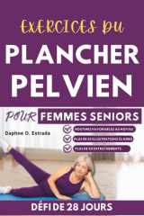Exercices du Plancher Pelvien pour Femmes Seniors - Entraînement doux et clairement structuré pour retrouver votre force, améliorer le contrôle de votre vessie et reprendre confiance en votre corps cover image