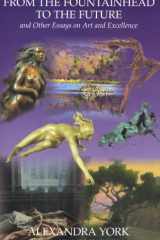 From the Fountainhead to the Future and Other Essays on Art and Excellence cover image