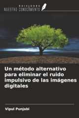 Un método alternativo para eliminar el ruido impulsivo de las imágenes digitales (Spanish Edition) cover image