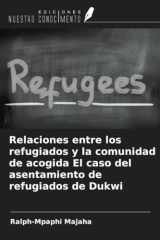 Relaciones entre los refugiados y la comunidad de acogida El caso del asentamiento de refugiados de Dukwi (Spanish Edition) cover image
