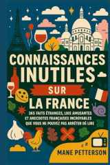 Connaissances inutiles sur la France: 365 faits étranges, lois amusantes et anecdotes françaises incroyables que vous ne pouvez pas arrêter de lire (French Edition) cover image