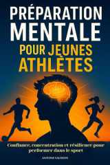 Préparation mentale pour jeunes athlètes.: Confiance, concentration et résilience pour performer dans le sport. Livre sur la préparation mentale ... sur la préparation mentale dans le sport. cover image