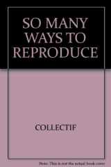 So Many Ways to Reproduce cover image