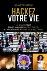 Hackez votre vie: 12 #HACK pour reprogrammer votre cerveau et transformer votre vie avec la PNL cover image