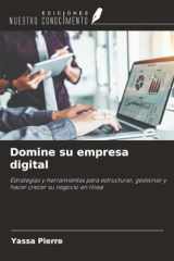 Domine su empresa digital: Estrategias y herramientas para estructurar, gestionar y hacer crecer su negocio en línea (Spanish Edition) cover image
