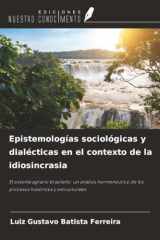 Epistemologías sociológicas y dialécticas en el contexto de la idiosincrasia: El sistema agrario brasileño: un análisis hermenéutico de los procesos históricos y estructurales (Spanish Edition) cover image