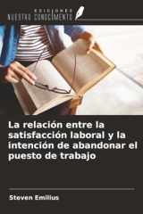 La relación entre la satisfacción laboral y la intención de abandonar el puesto de trabajo (Spanish Edition) cover image