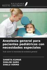 Anestesia general para pacientes pediátricos con necesidades especiales: Todo sobre la necesidad de anestesia general (Spanish Edition) cover image