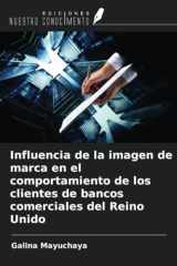 Influencia de la imagen de marca en el comportamiento de los clientes de bancos comerciales del Reino Unido (Spanish Edition) cover image